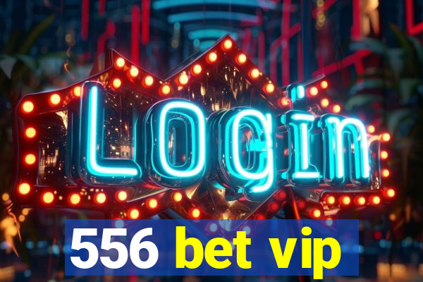 556 bet vip